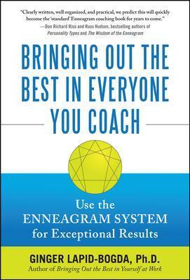 Bringing Out the Best in Everyone You Coach: Use the Enneagram System for Exceptional Results - Ginger Lapid-bogda