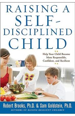 Poza produsului Raising a Self-Disciplined Child: Help Your Child Become More Responsible, Confident, and Resilient - Robert Brooks