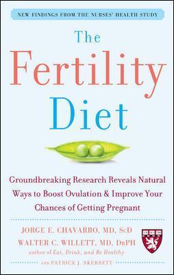 The Fertility Diet: Groundbreaking Research Reveals Natural Ways to Boost Ovulation and Improve Your Chances of Getting Pregnant - Jorge Chavarro