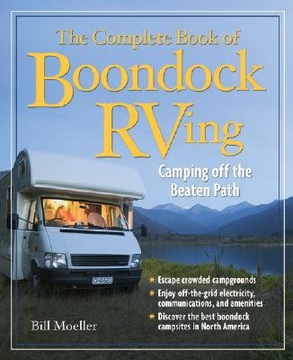 The Complete Book of Boondock RVing: Camping Off the Beaten Path - Bill Moeller