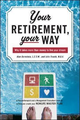Your Retirement, Your Way: Why It Takes More Than Money to Live Your Dream - Alan Bernstein