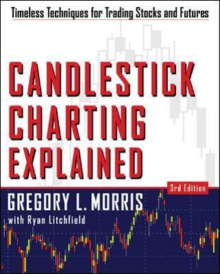 Candlestick Charting Explained: Timeless Techniques for Trading Stocks and Sutures - Greg Morris