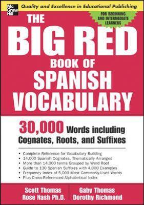 The Big Red Book of Spanish Vocabulary: 30,000 Words Through Cognates, Roots, and Suffixes - Scott Thomas