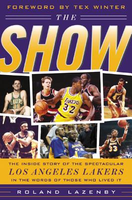 The Show: The Inside Story of the Spectacular Los Angeles Lakers in the Words of Those Who Lived It - Roland Lazenby