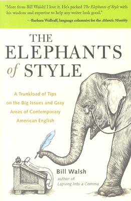 The Elephants of Style: A Trunkload of Tips on the Big Issues and Gray Areas of Contemporary American English - Bill Walsh