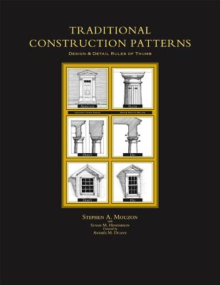 Traditional Construction Patterns: Design and Detail Rules-Of-Thumb - Stephen Mouzon