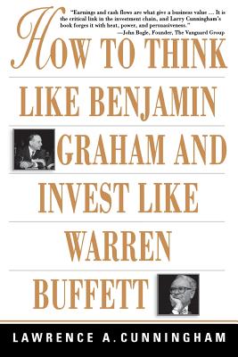 How to Think Like Benjamin Graham and Invest Like Warren Buffett - Lawrence A. Cunningham