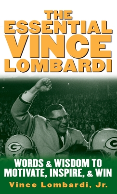 The Essential Vince Lombardi - Vince Lombardi