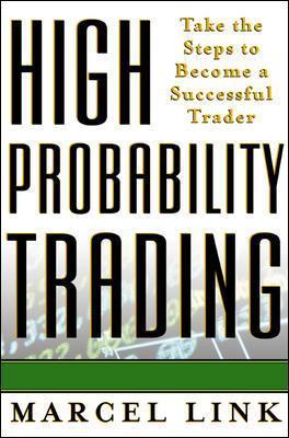 High Probability Trading: Take the Steps to Become a Successful Trader - Marcel Link