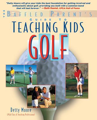 Coperta cărții 'Teaching Kids Golf: A Baffled Parent's Guide - Bernadette Detty Moore'