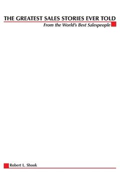 Poza produsului The Greatest Sales Stories Ever Told: From the World's Best Salespeople - Robert Shook