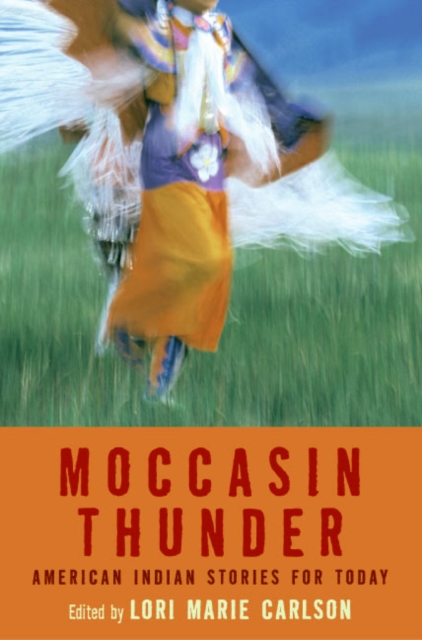 Moccasin Thunder: American Indian Stories for Today - Lori Marie Carlson
