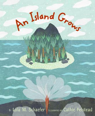 An Island Grows - Lola M. Schaefer