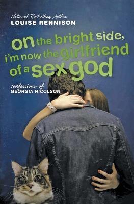 On the Bright Side, I'm Now the Girlfriend of a Sex God: Further Confessions of Georgia Nicolson - Louise Rennison