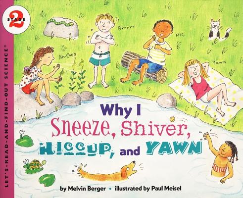 Why I Sneeze, Shiver, Hiccup, & Yawn - Melvin Berger