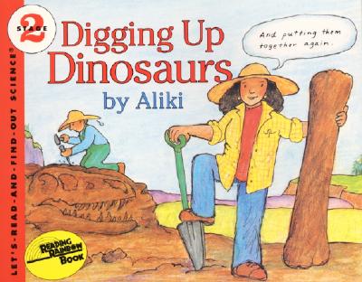 Digging Up Dinosaurs - Aliki