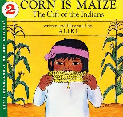 Corn Is Maize: The Gift of the Indians - Aliki
