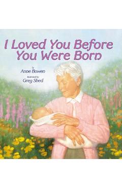 Coperta cărții 'I Loved You Before You Were Born - Anne Bowen'