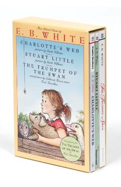 E. B. White Box Set: 3 Classic Favorites: Charlotte's Web, Stuart Little, the Trumpet of the Swan - E. B. White