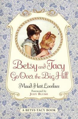 Betsy and Tacy Go Over the Big Hill - Maud Hart Lovelace
