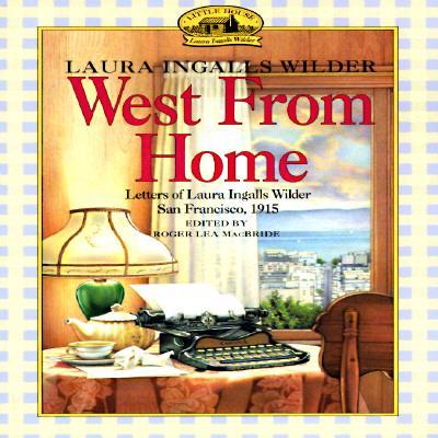 West from Home: Letters of Laura Ingalls Wilder, San Francisco, 1915 - Laura Ingalls Wilder