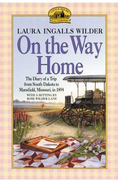 Coperta cărții 'On the Way Home: The Diary of a Trip from South Dakota to Mansfield, Missouri, in 1894 - Laura Ingalls Wilder'