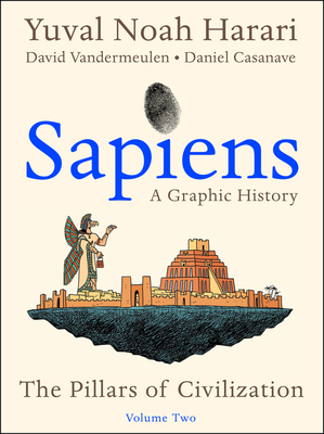Sapiens: A Graphic History, Volume 2: The Pillars of Civilization - Yuval Noah Harari