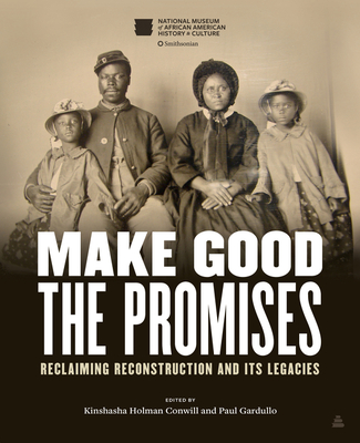 Make Good the Promises: Reclaiming Reconstruction and Its Legacies - Kinshasha Holman Conwill