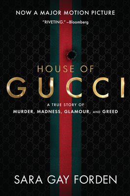 The House of Gucci [Movie Tie-In]: A True Story of Murder, Madness, Glamour, and Greed - Sara Gay Forden