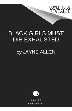 Black Girls Must Die Exhausted - Jayne Allen