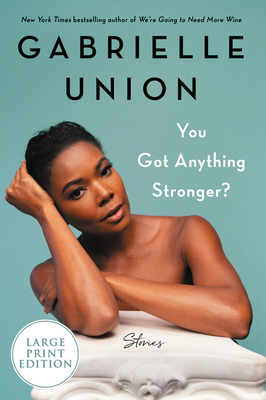 You Got Anything Stronger?: Stories - Gabrielle Union