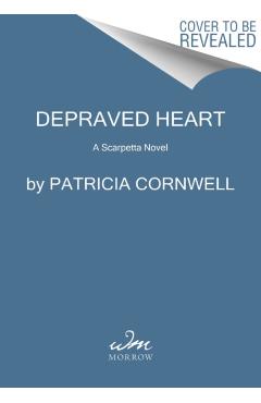 Depraved Heart: A Scarpetta Novel - Patricia Cornwell