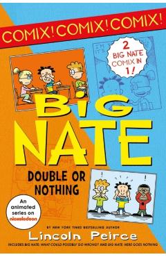 Big Nate: Double or Nothing: Big Nate: What Could Possibly Go Wrong? and Big Nate: Here Goes Nothing - Lincoln Peirce