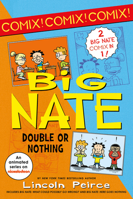 Big Nate: Double or Nothing: Big Nate: What Could Possibly Go Wrong? and Big Nate: Here Goes Nothing - Lincoln Peirce