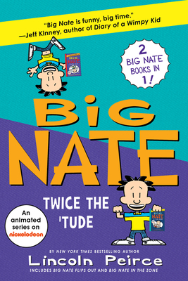 Big Nate: Twice the 'Tude: Big Nate Flips Out and Big Nate: In the Zone - Lincoln Peirce
