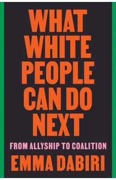 Coperta cărții What White People Can Do Next: From Allyship to Coalition - Emma Dabiri