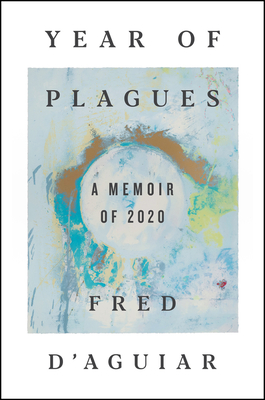 Year of Plagues: A Memoir of 2020 - Fred D'aguiar