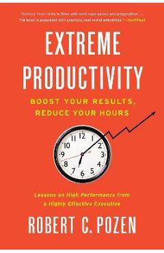 Poza produsului Extreme Productivity: Boost Your Results, Reduce Your Hours - Robert C. Pozen