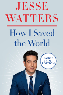 How I Saved the World - Jesse Watters