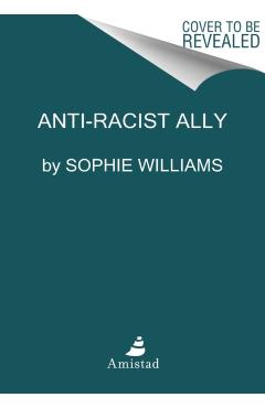 Anti-Racist Ally: An Introduction to Activism and Action - Sophie Williams