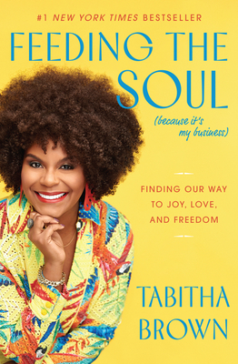 Feeding the Soul (Because It's My Business): Finding Our Way to Joy, Love, and Freedom - Tabitha Brown