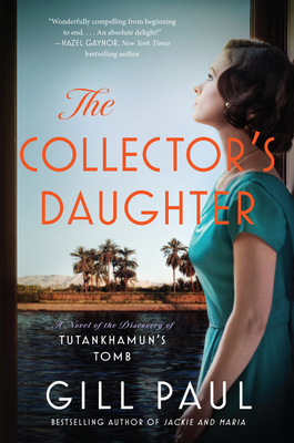 The Collector's Daughter: A Novel of the Discovery of Tutankhamun's Tomb - Gill Paul