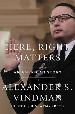 Here, Right Matters: An American Story - Alexander Vindman