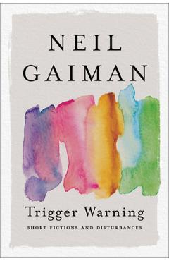 Coperta cărții 'Trigger Warning: Short Fictions and Disturbances - Neil Gaiman'