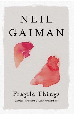 Fragile Things: Short Fictions and Wonders - Neil Gaiman
