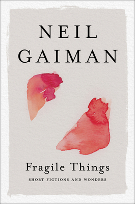 Fragile Things: Short Fictions and Wonders - Neil Gaiman