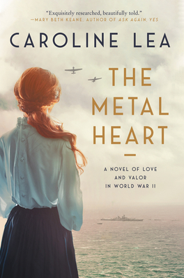 The Metal Heart: A Novel of Love and Valor in World War II - Caroline Lea