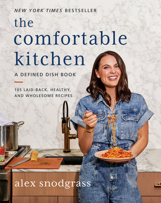 The Comfortable Kitchen: 105 Laid-Back, Healthy, and Wholesome Recipes - Alex Snodgrass