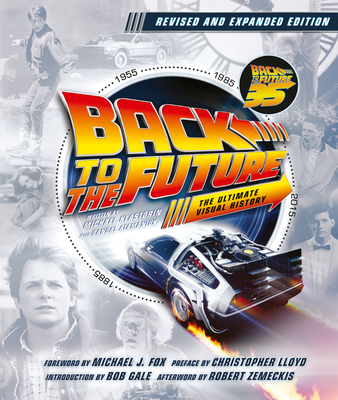 Back to the Future Revised and Expanded Edition: The Ultimate Visual History - Michael Klastorin