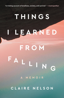 Things I Learned from Falling: A Memoir - Claire Nelson